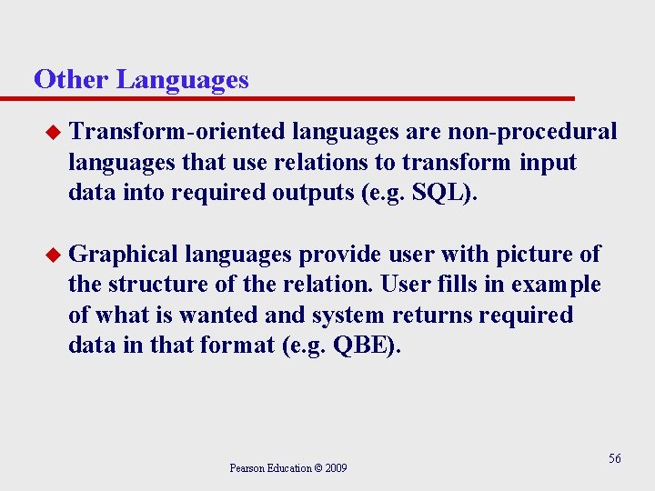 Other Languages u Transform-oriented languages are non-procedural languages that use relations to transform input Other Languages u Transform-oriented languages are non-procedural languages that use relations to transform input