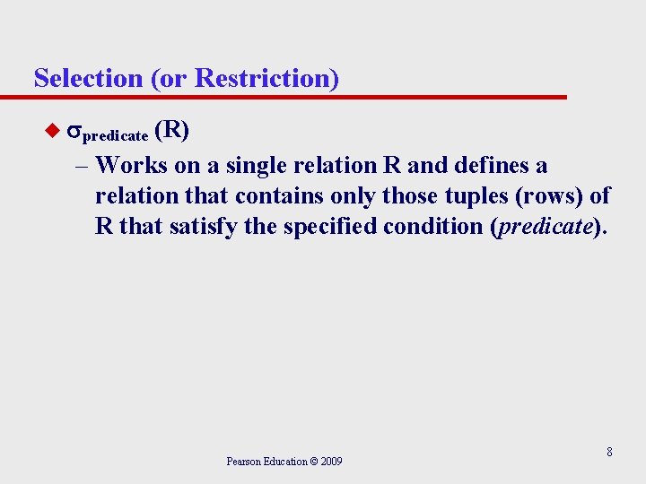 Selection (or Restriction) u predicate (R) – Works on a single relation R and