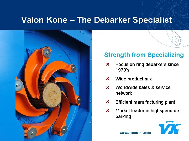 Valon Kone – The Debarker Specialist Strength from Specializing Focus on ring debarkers since