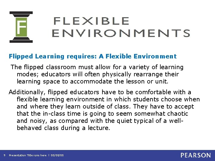 Flipped Learning requires: A Flexible Environment The flipped classroom must allow for a variety