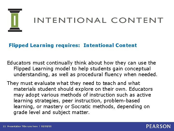  Flipped Learning requires: Intentional Content Educators must continually think about how they can