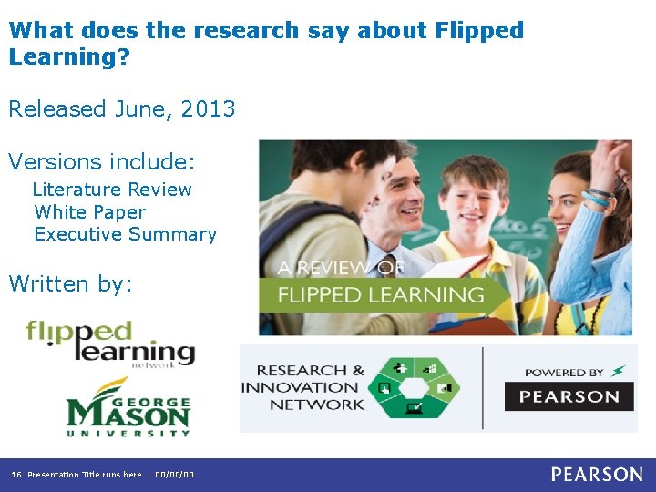 What does the research say about Flipped Learning? Released June, 2013 Versions include: Literature