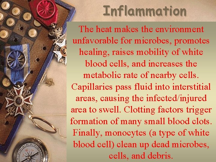 Inflammation The heat makes the environment When microorganisms penetrate unfavorable for microbes, skin or