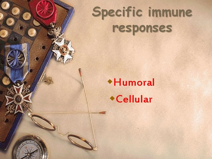 Specific immune responses w. Humoral w. Cellular 