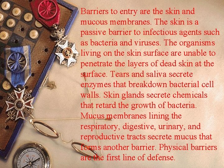 Barriers to entry are the skin and mucous membranes. The skin is a passive