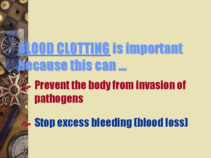 BLOOD CLOTTING is important because this can … Prevent the body from invasion of