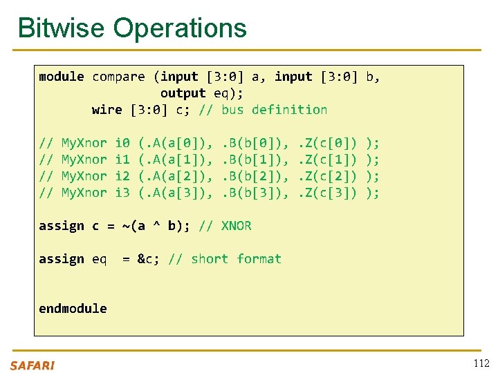 Bitwise Operations module compare (input [3: 0] a, input [3: 0] b, output eq);