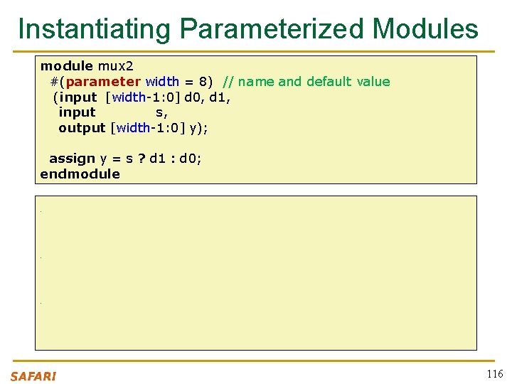 Instantiating Parameterized Modules module mux 2 #(parameter width = 8) // name and default