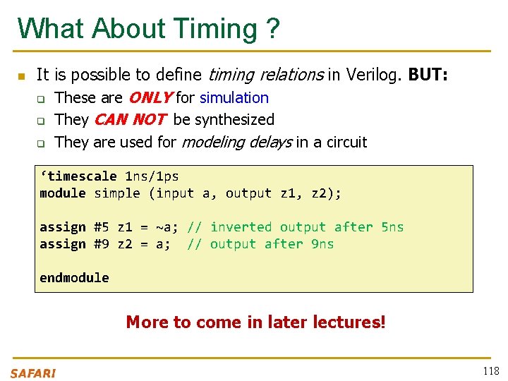 What About Timing ? n It is possible to define timing relations in Verilog.