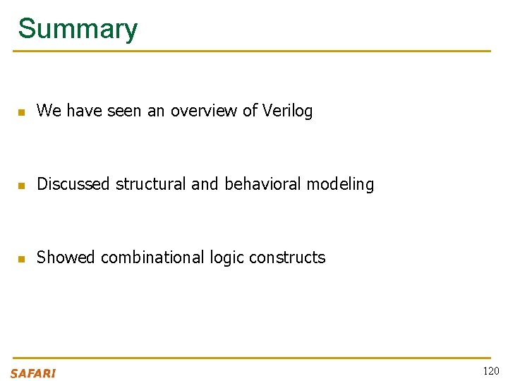Summary n We have seen an overview of Verilog n Discussed structural and behavioral