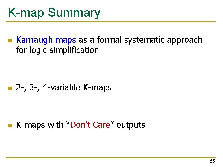 K-map Summary n Karnaugh maps as a formal systematic approach for logic simplification n