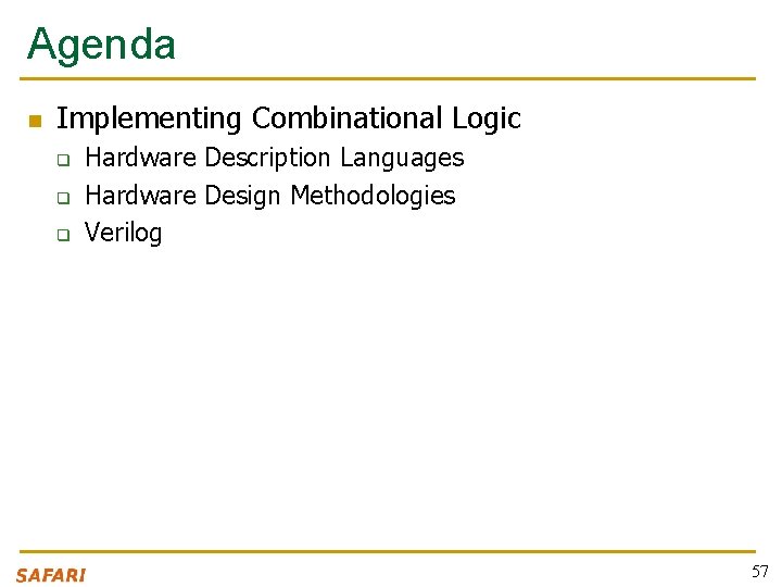 Agenda n Implementing Combinational Logic q q q Hardware Description Languages Hardware Design Methodologies