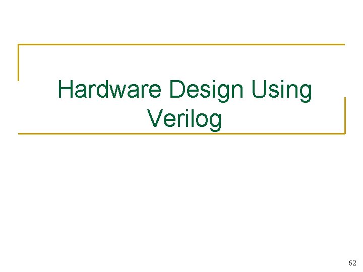 Hardware Design Using Verilog 62 