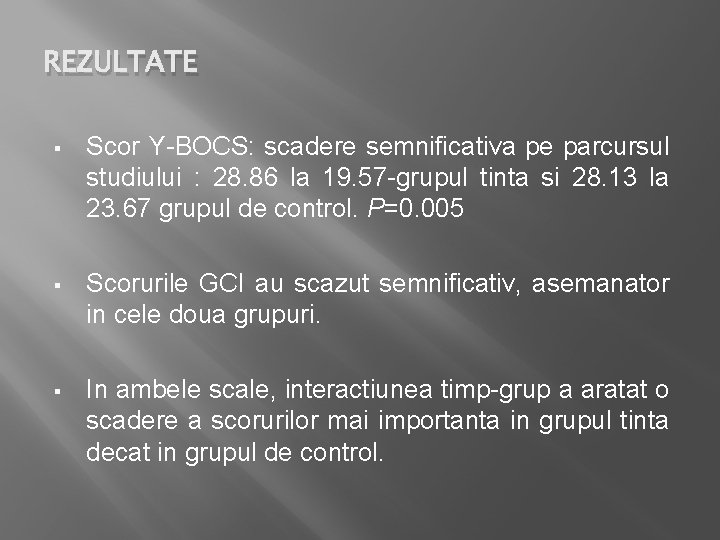 REZULTATE § Scor Y-BOCS: scadere semnificativa pe parcursul studiului : 28. 86 la 19.