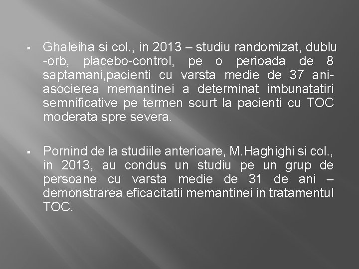 § Ghaleiha si col. , in 2013 – studiu randomizat, dublu -orb, placebo-control, pe