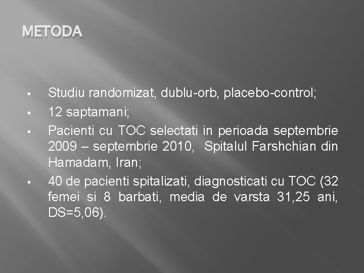 METODA § § Studiu randomizat, dublu-orb, placebo-control; 12 saptamani; Pacienti cu TOC selectati in