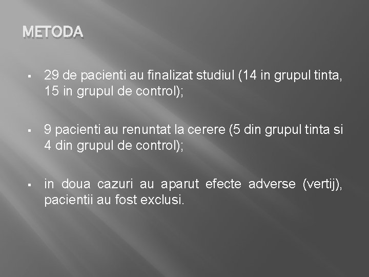 METODA § 29 de pacienti au finalizat studiul (14 in grupul tinta, 15 in