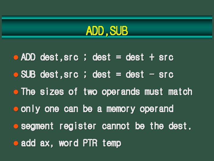 ADD, SUB l ADD dest, src ; dest = dest + src l SUB