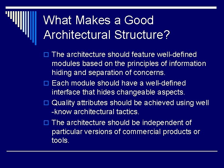 What Makes a Good Architectural Structure? o The architecture should feature well-defined modules based