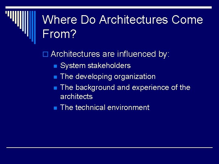 Where Do Architectures Come From? o Architectures are influenced by: n n System stakeholders