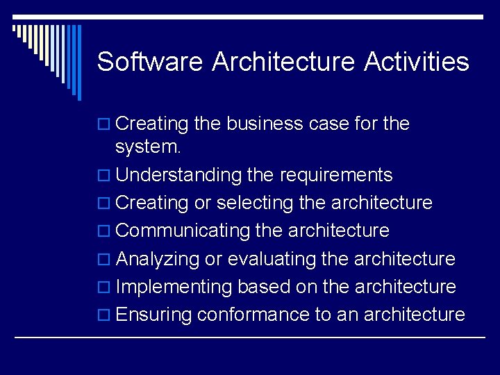 Software Architecture Activities o Creating the business case for the system. o Understanding the