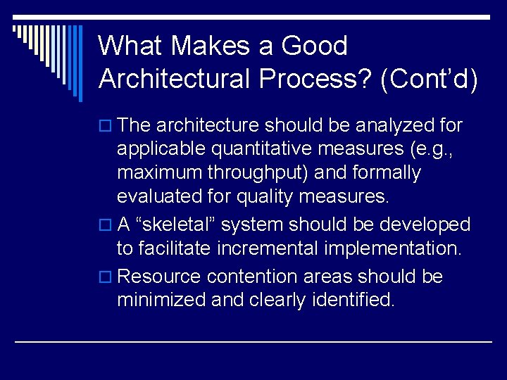 What Makes a Good Architectural Process? (Cont’d) o The architecture should be analyzed for