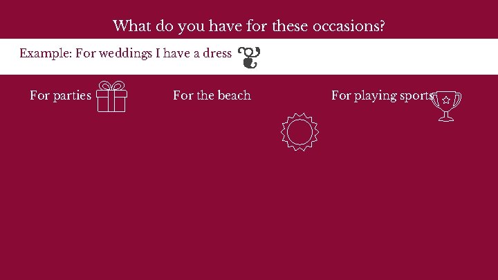 What do you have for these occasions? Example: For weddings I have a dress