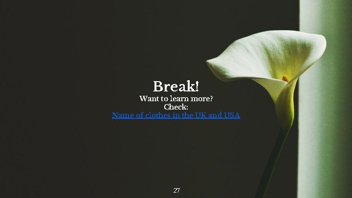 Break! Want to learn more? Check: Name of clothes in the UK and USA