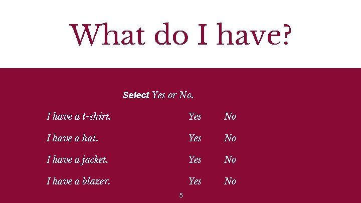 What do I have? Select Yes or No. I have a t-shirt. Yes No