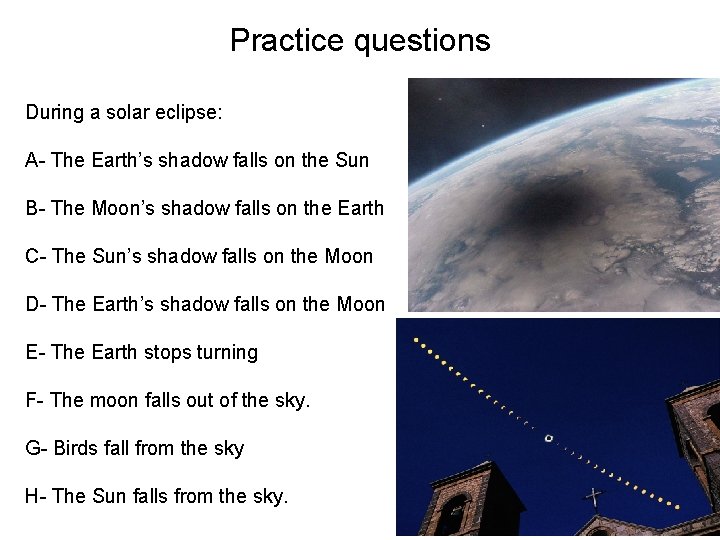 Practice questions As day progresses, moon moves in between earth and sun. . During