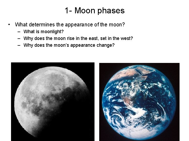 1 - Moon phases • What determines the appearance of the moon? – What