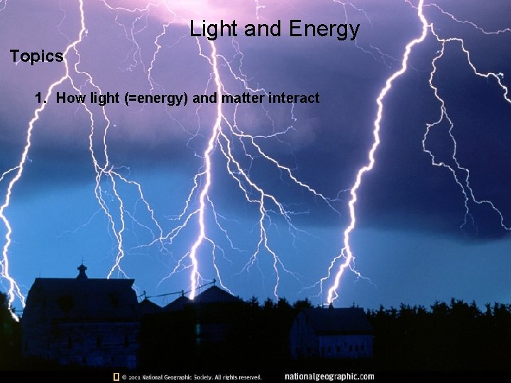 Light and Energy Topics 1. How light (=energy) and matter interact 