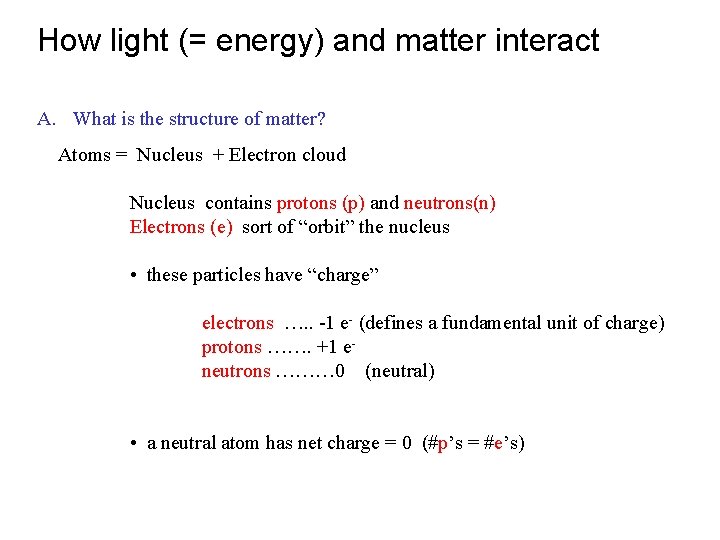 How light (= energy) and matter interact A. What is the structure of matter?