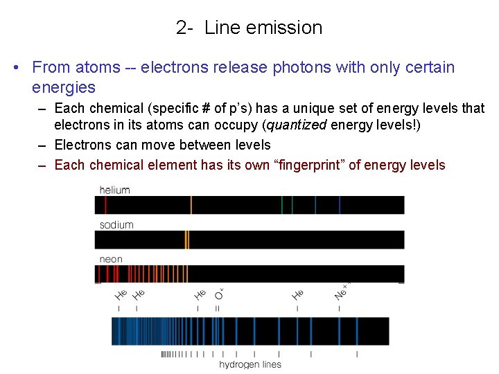 2 - Line emission • From atoms -- electrons release photons with only certain