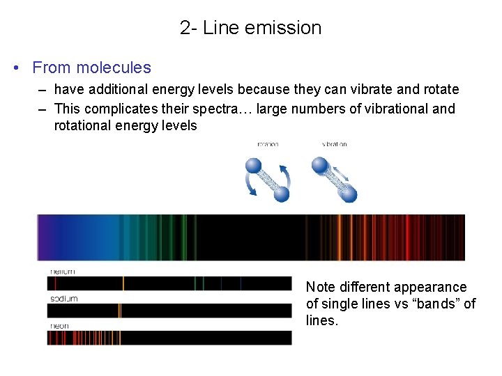2 - Line emission • From molecules – have additional energy levels because they
