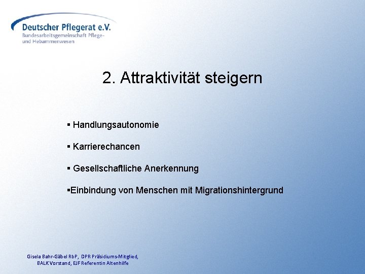 2. Attraktivität steigern § Handlungsautonomie § Karrierechancen § Gesellschaftliche Anerkennung §Einbindung von Menschen mit