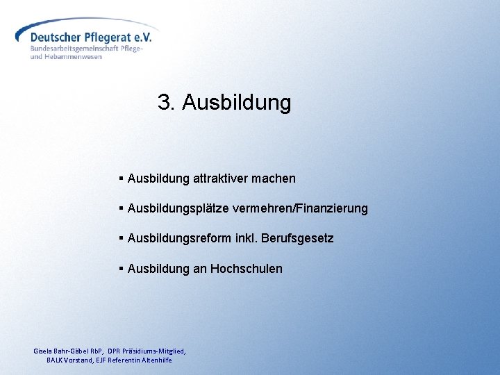 3. Ausbildung § Ausbildung attraktiver machen § Ausbildungsplätze vermehren/Finanzierung § Ausbildungsreform inkl. Berufsgesetz §