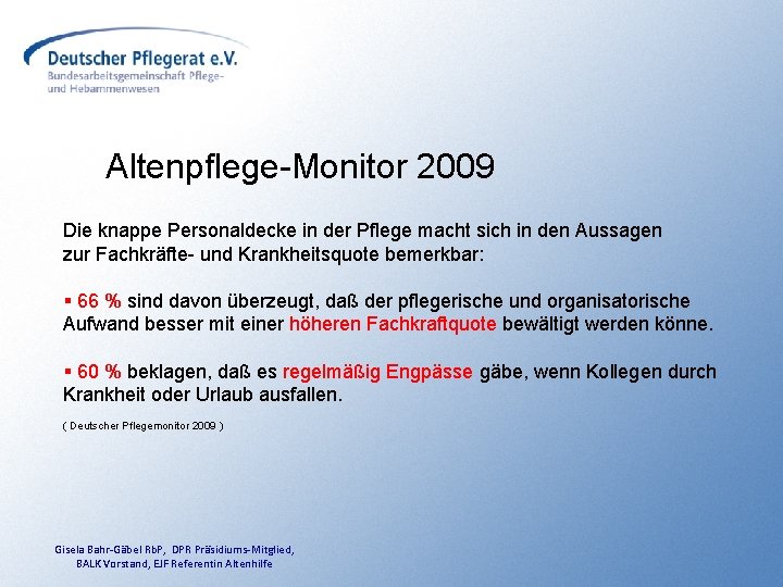 Altenpflege-Monitor 2009 Die knappe Personaldecke in der Pflege macht sich in den Aussagen zur