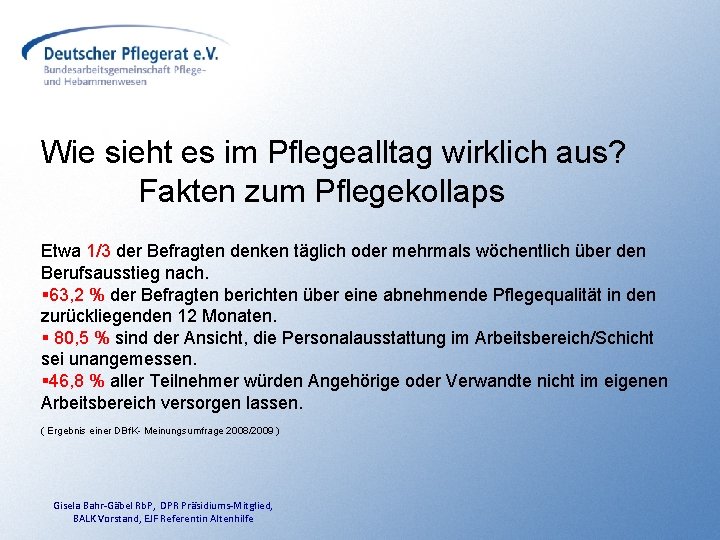 Wie sieht es im Pflegealltag wirklich aus? Fakten zum Pflegekollaps Etwa 1/3 der Befragten