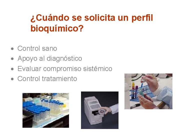 ¿Cuándo se solicita un perfil bioquímico? · · Control sano Apoyo al diagnóstico Evaluar