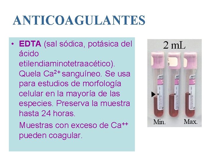 ANTICOAGULANTES • EDTA (sal sódica, potásica del ácido etilendiaminotetraacético). Quela Ca 2+ sanguíneo. Se