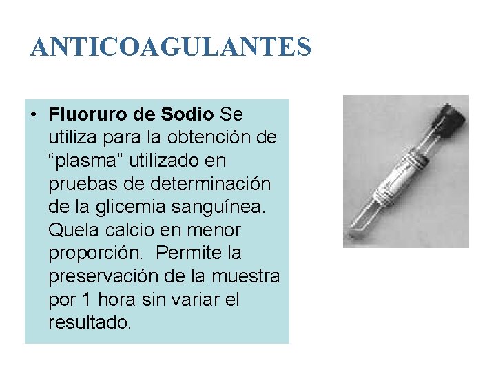 ANTICOAGULANTES • Fluoruro de Sodio Se utiliza para la obtención de “plasma” utilizado en