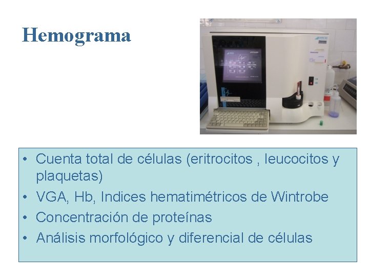 Hemograma • Cuenta total de células (eritrocitos , leucocitos y plaquetas) • VGA, Hb,