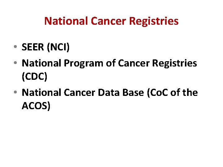 National Cancer Registries • SEER (NCI) • National Program of Cancer Registries (CDC) •
