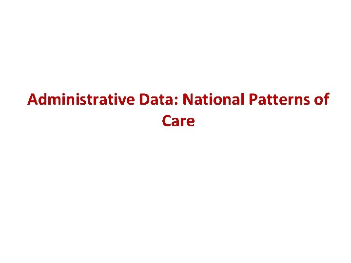 Administrative Data: National Patterns of Care 