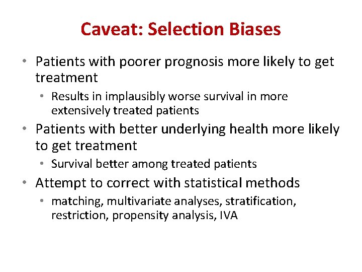 Caveat: Selection Biases • Patients with poorer prognosis more likely to get treatment •