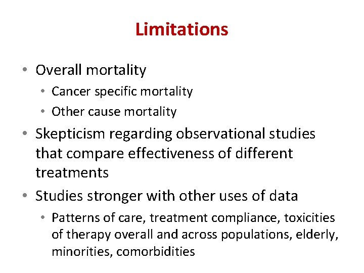 Limitations • Overall mortality • Cancer specific mortality • Other cause mortality • Skepticism