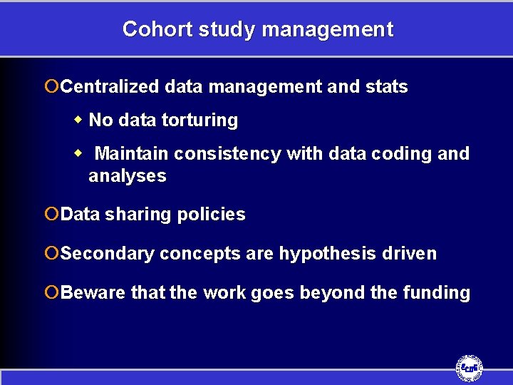Cohort study management ¡Centralized data management and stats w No data torturing w Maintain
