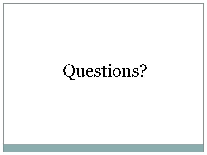 Questions? 