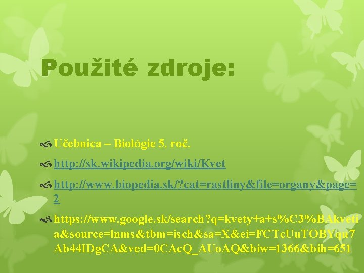 Použité zdroje: Učebnica – Biológie 5. roč. http: //sk. wikipedia. org/wiki/Kvet http: //www. biopedia.